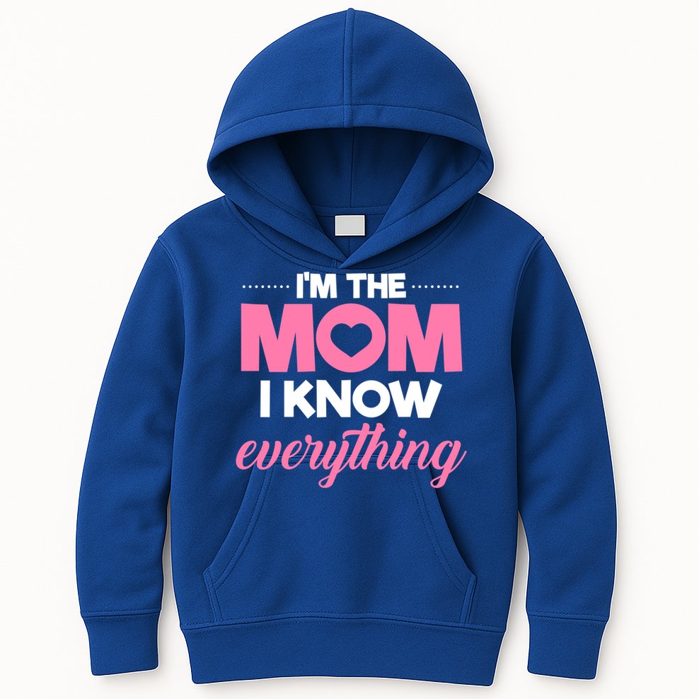 Im The Mom I Know Everything Funniest Graphic Design Gift Kids Hoodie