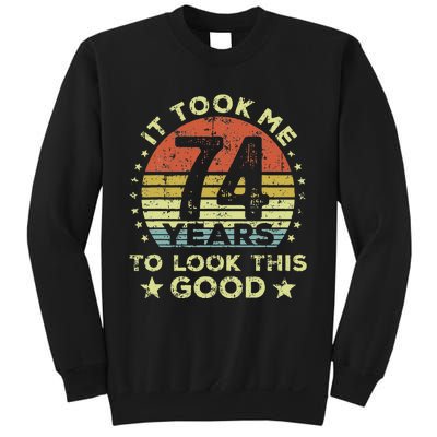 It took me 74 years to look this good 74th Birthday Sweatshirt