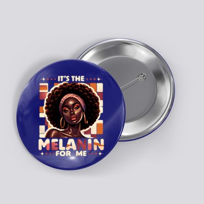 ItS The Melanin For Me Black History Month Melanin Gift Button