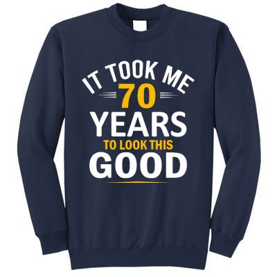 It Took Me 70 Years To Look This Good Funny 70 Year Old Sweatshirt