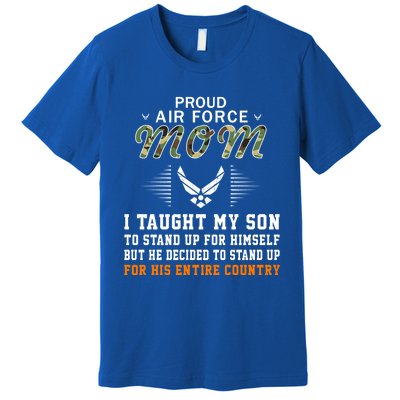 I Taught My Son How To Stand Upgiftproud Air Force Mom Army Cute Gift Premium T-Shirt