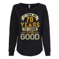 It Took Me 70 Years To Look This Good Funny 70th Birthday Womens California Wash Sweatshirt