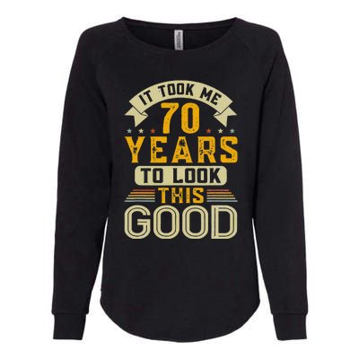 It Took Me 70 Years To Look This Good Funny 70th Birthday Womens California Wash Sweatshirt