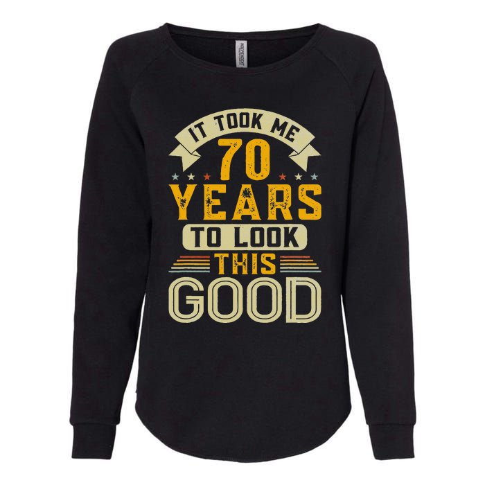 It Took Me 70 Years To Look This Good Funny 70th Birthday Womens California Wash Sweatshirt