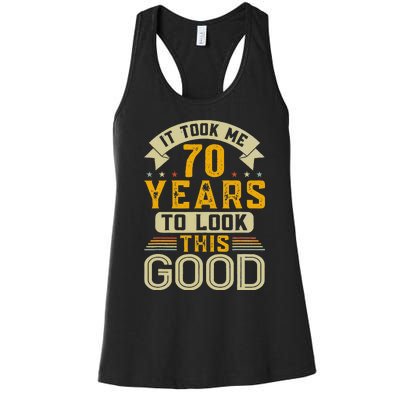 It Took Me 70 Years To Look This Good Funny 70th Birthday Women's Racerback Tank