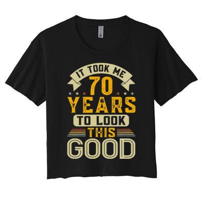 It Took Me 70 Years To Look This Good Funny 70th Birthday Women's Crop Top Tee