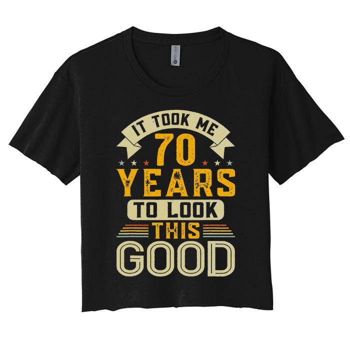 It Took Me 70 Years To Look This Good Funny 70th Birthday Women's Crop Top Tee