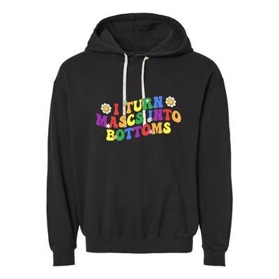 I Turn Masks Into Bottoms Garment-Dyed Fleece Hoodie