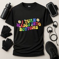 I Turn Masks Into Bottoms Performance Shirt