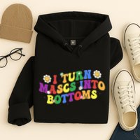 I Turn Masks Into Bottoms Hoodie