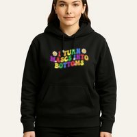 I Turn Masks Into Bottoms Hoodie