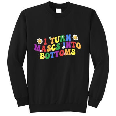 I Turn Masks Into Bottoms Sweatshirt