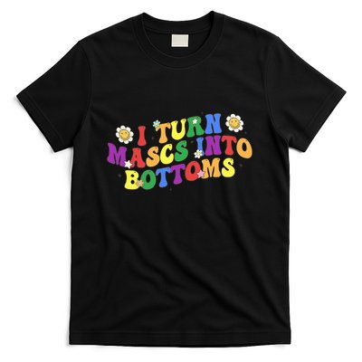 I Turn Masks Into Bottoms T-Shirt