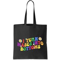 I Turn Masks Into Bottoms Bag