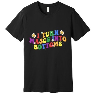 I Turn Masks Into Bottoms Premium T-Shirt