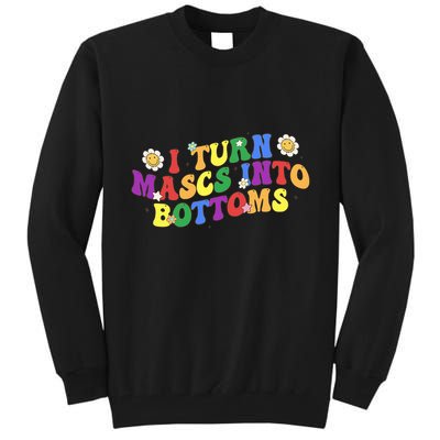 I Turn Masks Into Bottoms Tall Sweatshirt