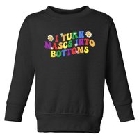 I Turn Masks Into Bottoms Toddler Sweatshirt