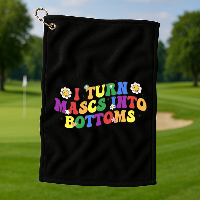 I Turn Masks Into Bottoms Golf Towel