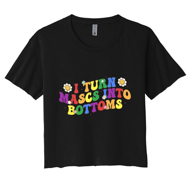 I Turn Masks Into Bottoms Crop Top