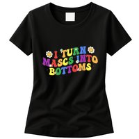 I Turn Masks Into Bottoms Womens T-Shirt