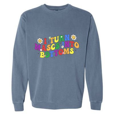 I Turn Masks Into Bottoms Garment-Dyed Sweatshirt