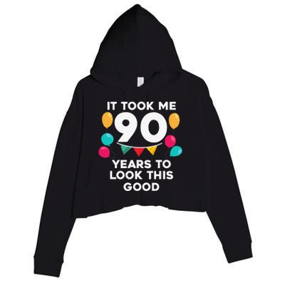 It Took Me 90 Years To Look This Good 90th Birthday Gag Gift Crop Fleece Hoodie