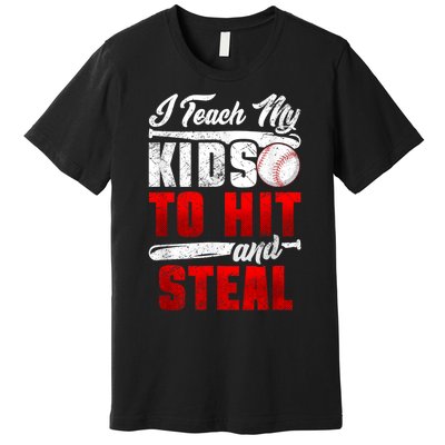 I Teach My Kids To Hit And Steal Funny Baseball Coach Premium T-Shirt