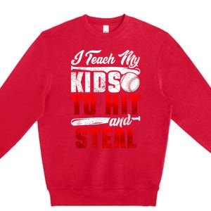 I Teach My Kids To Hit And Steal Funny Baseball Coach Premium Crewneck Sweatshirt