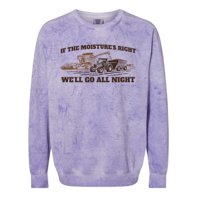 If The Moistures Right WeLl Go All Night Gift Colorblast Crewneck Sweatshirt