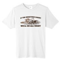 If The Moistures Right WeLl Go All Night Gift Tall Fusion ChromaSoft Performance T-Shirt