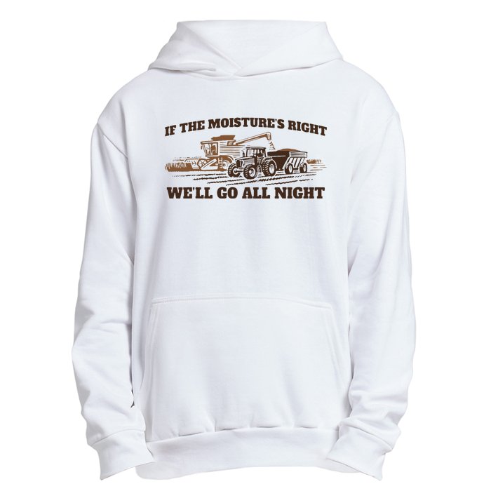 If The Moistures Right WeLl Go All Night Gift Urban Pullover Hoodie