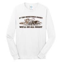 If The Moistures Right WeLl Go All Night Gift Tall Long Sleeve T-Shirt