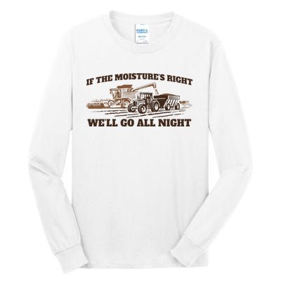 If The Moistures Right WeLl Go All Night Gift Tall Long Sleeve T-Shirt