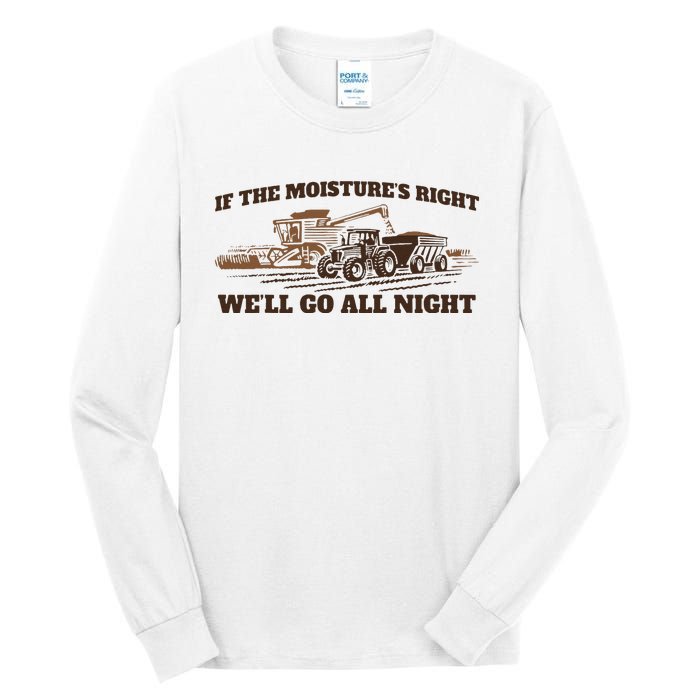 If The Moistures Right WeLl Go All Night Gift Tall Long Sleeve T-Shirt