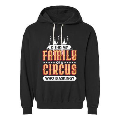 Is This My Family Or A Circus Who Is Asking Circus Gift Garment-Dyed Fleece Hoodie