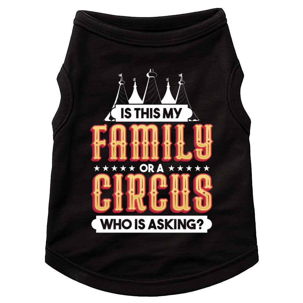 Is This My Family Or A Circus Who Is Asking Circus Gift Doggie Tank