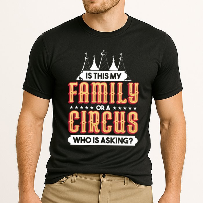 Is This My Family Or A Circus Who Is Asking Circus Gift Cooling Performance Crew T-Shirt