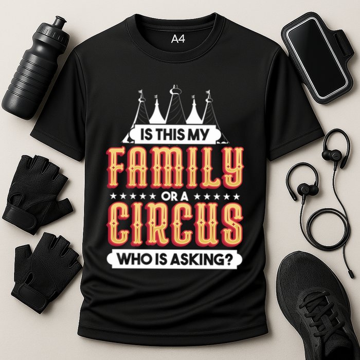 Is This My Family Or A Circus Who Is Asking Circus Gift Cooling Performance Crew T-Shirt