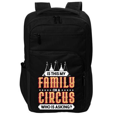 Is This My Family Or A Circus Who Is Asking Circus Gift Impact Tech Backpack