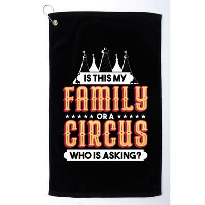 Is This My Family Or A Circus Who Is Asking Circus Gift Golf Towel