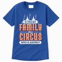 Is This My Family Or A Circus Who Is Asking Circus Gift Tall T-Shirt