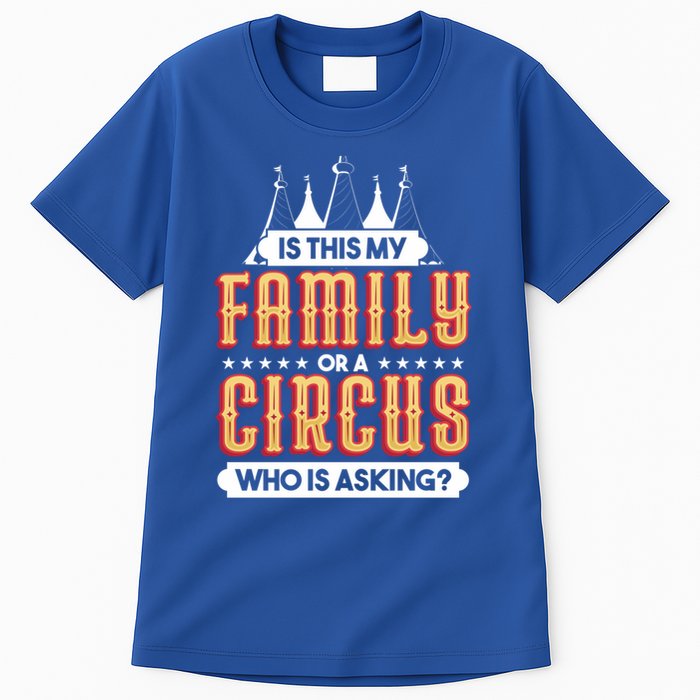 Is This My Family Or A Circus Who Is Asking Circus Gift Tall T-Shirt