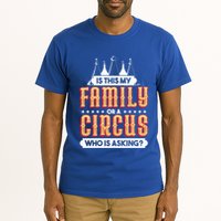 Is This My Family Or A Circus Who Is Asking Circus Gift Tall T-Shirt