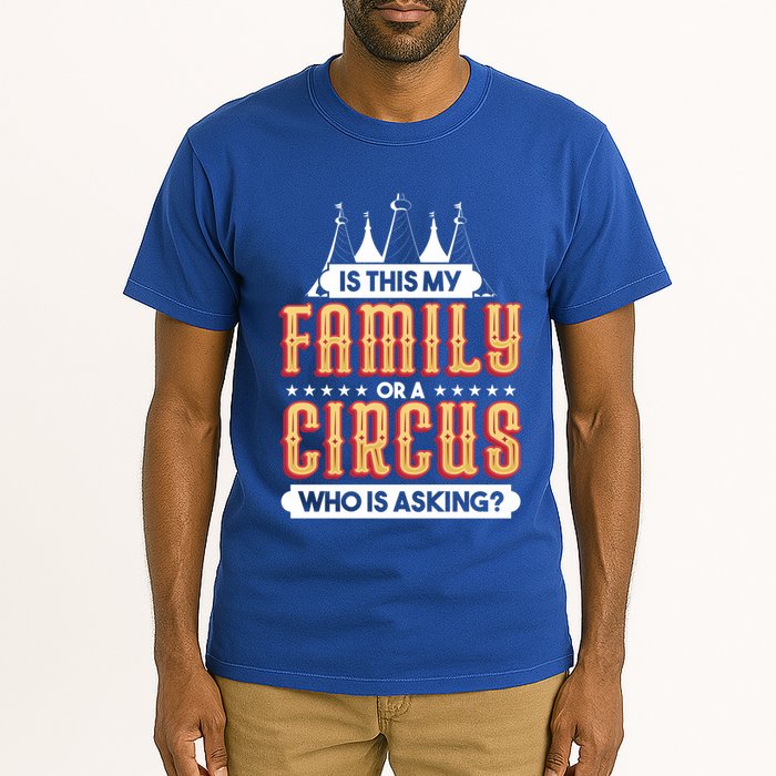 Is This My Family Or A Circus Who Is Asking Circus Gift Tall T-Shirt