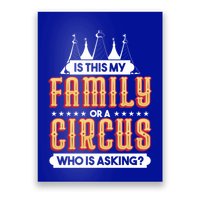Is This My Family Or A Circus Who Is Asking Circus Gift Poster