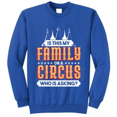 Is This My Family Or A Circus Who Is Asking Circus Gift Tall Sweatshirt