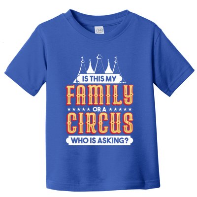 Is This My Family Or A Circus Who Is Asking Circus Gift Toddler T-Shirt