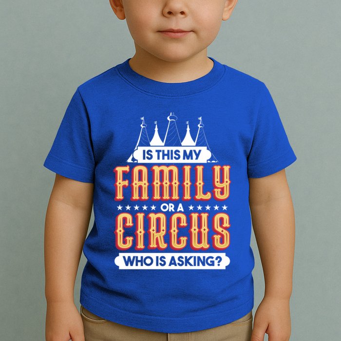Is This My Family Or A Circus Who Is Asking Circus Gift Toddler T-Shirt