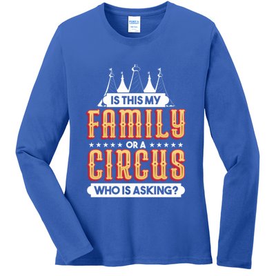 Is This My Family Or A Circus Who Is Asking Circus Gift Ladies Long Sleeve Shirt