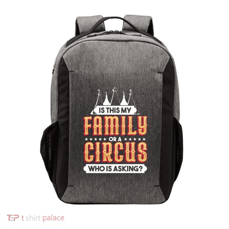 Is This My Family Or A Circus Who Is Asking Circus Gift Vector Backpack